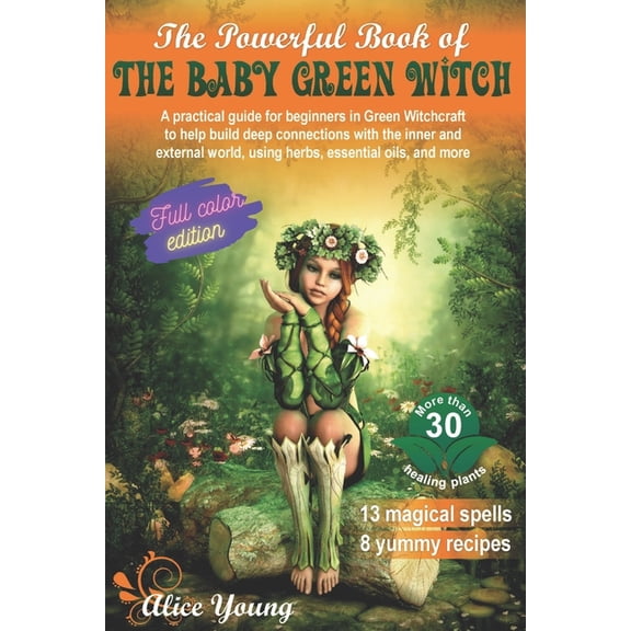 The Powerful Book Of The Baby Green Witch: A Practical Guide for Beginners in Green Witchcraft to Help Build Deep Connec, (Paperback)