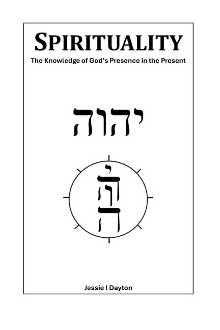 Spirituality: The Knowledge of God's Presence in the Present, (Paperback)