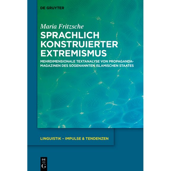 Linguistik - Impulse & Tendenzen Sprachlich Konstruierter Extremismus: Mehrdimensionale Textanalyse Von Propagandamagazinen Des Sogenannten Islamischen S, Book 113, (Hardcover)