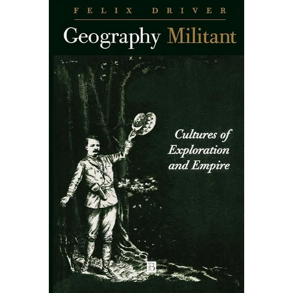 Geography Militant: Cultures of Exploration and Empire, (Paperback)