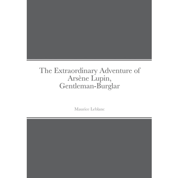 The Extraordinary Adventure of Arsène Lupin, Gentleman-Burglar, (Paperback)