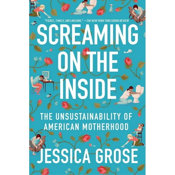 Screaming on the Inside: The Unsustainability of American Motherhood, (Paperback)