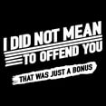 thumbnail image 2 of I Did Not Mean to Offend You - Sarcasm Funny T Shirt - 2X-Large - Black, 2 of 5