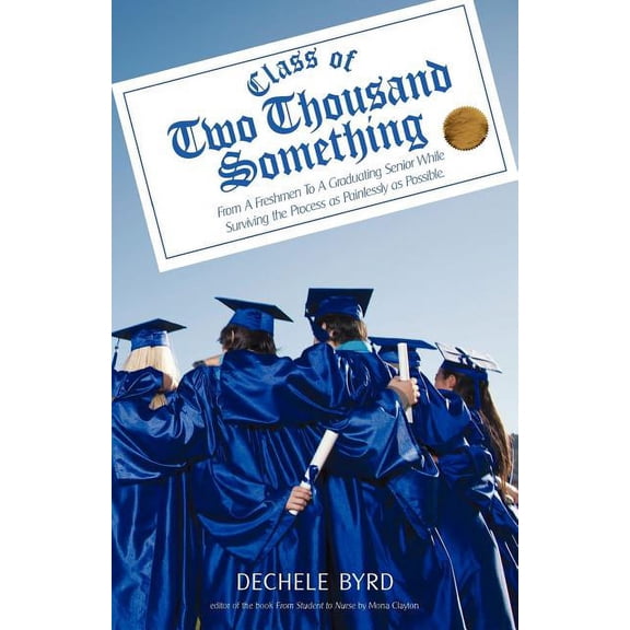 Class of Two Thousand Something: From A Freshmen To A Graduating Senior While Surviving the Process as Painlessly as Pos, (Paperback)