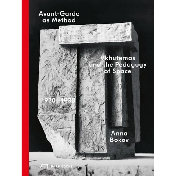 Avant-Garde as Method: Vkhutemas and the Pedagogy of Space, 1920-1930, (Hardcover)