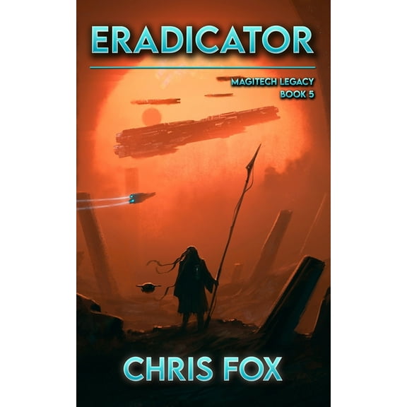 Eradicator: Magitech Legacy Book 5 (Paperback)