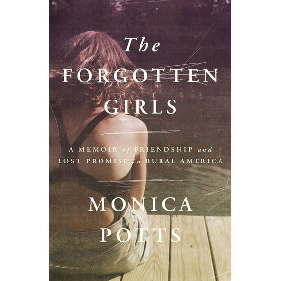 The Forgotten Girls: A Memoir of Friendship and Lost Promise in Rural America, (Paperback)
