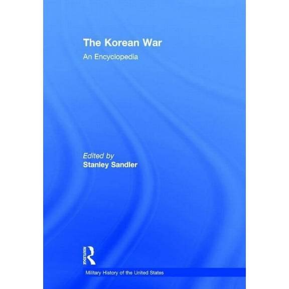 Military History of the United States The Korean War: An Encyclopedia, (Hardcover)