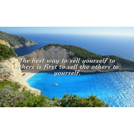 Napoleon Hill - Famous Quotes Laminated POSTER PRINT 24x20 - The best way to sell yourself to others is first to sell the others to (Best Place To Sell Photography Prints)