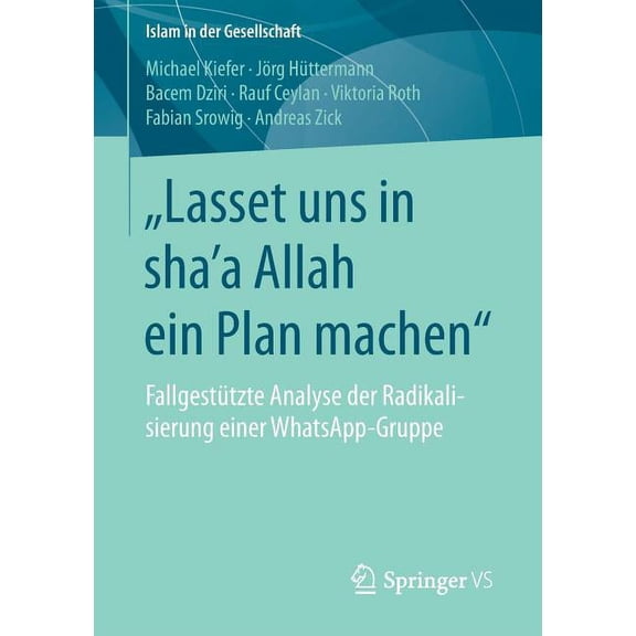 Islam in Der Gesellschaft "Lasset Uns in Shaʼa Allah Ein Plan Machen": Fallgestützte Analyse Der Radikalisierung Einer Whatsapp-Gruppe, (Paperback)