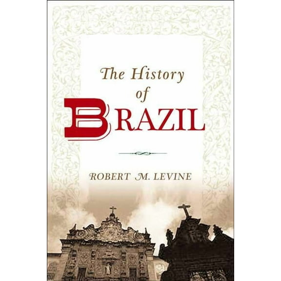 Greenwood Histories of the Modern Nation The History of Brazil, (Paperback)