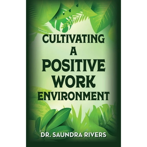 Cultivating A Positive Work Environment, (Paperback)