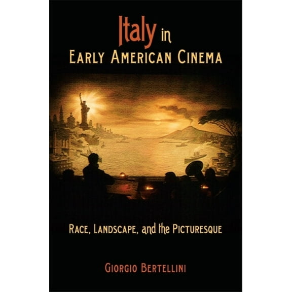 Italy in Early American Cinema: Race, Landscape, and the Picturesque, (Paperback)
