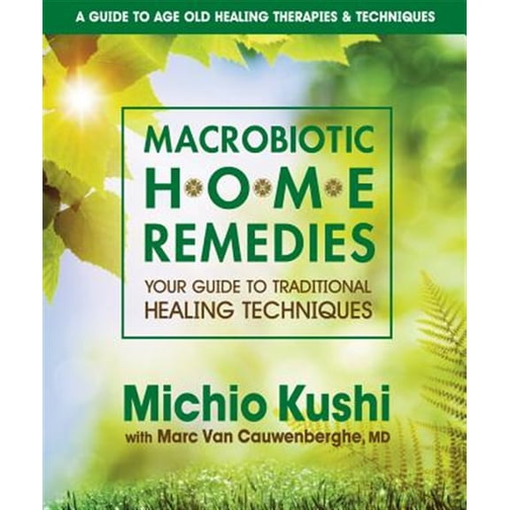 Pre-Owned Macrobiotic Home Remedies: Your Guide to Traditional Healing Techniques Paperback