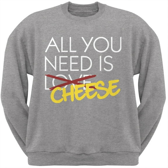 All You Need is Cheese, Not Love Grey Adult Crew Neck Sweatshirt - Medium