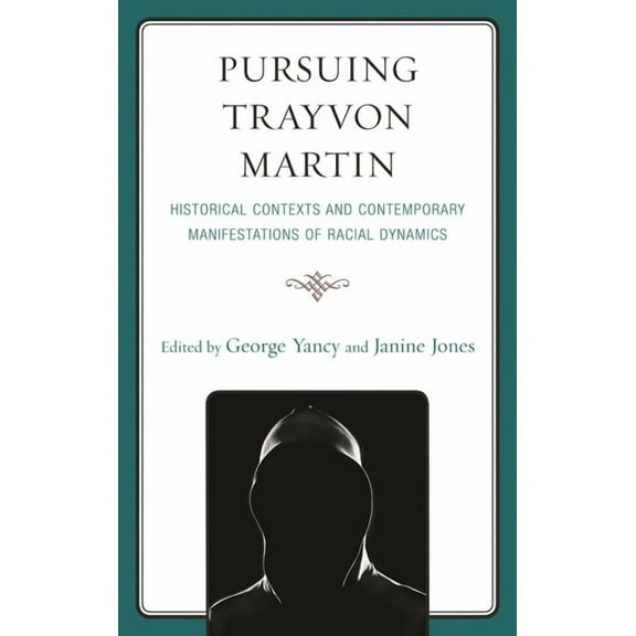 Pursuing Trayvon Martin: Historical Contexts and Contemporary Manifestations of Racial Dynamics, (Paperback)