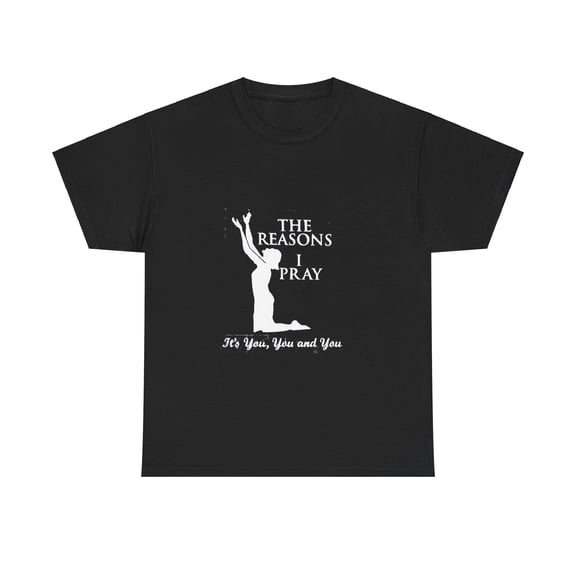 Reasons I Pray Unisex T-shirt