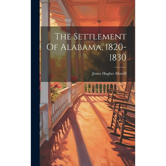The Settlement Of Alabama, 1820-1830 (Hardcover)
