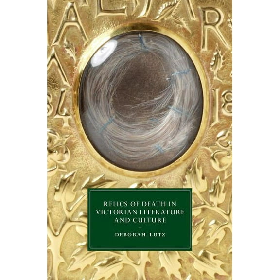 Cambridge Studies in Nineteenth-Century  Relics of Death in Victorian Literature and Culture, Book 96, (Hardcover)