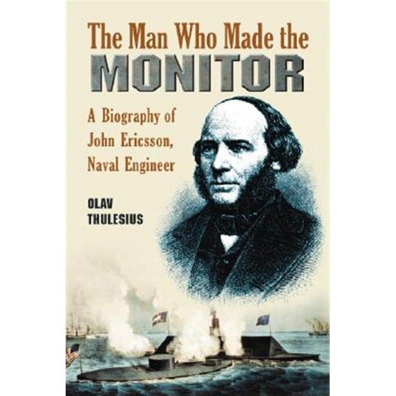 Pre-Owned Man Who Made the Monitor: A Biography of John Ericsson, Naval Engineer (Paperback)