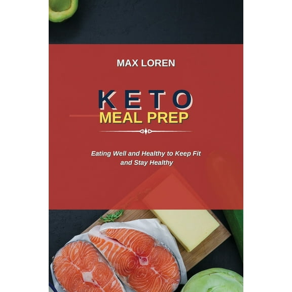 Keto Meal Prep : Eating Well and Healthy to Keep Fit and Stay Healthy (Paperback)