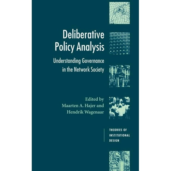 Theories of Institutional Design Deliberative Policy Analysis: Understanding Governance in the Network Society, (Hardcover)
