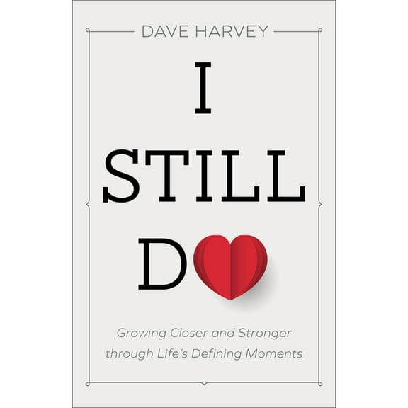 I Still Do: Growing Closer and Stronger Through Life's Defining Moments, (Paperback)