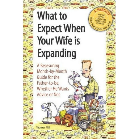 Pre-Owned What to Expect When Your Wife Is Expanding: A Reassuring Month-By-Month Guide for the Father-To-Be, Whether He Wants Advise or Not (Paperback) 0740767526 9780740767524