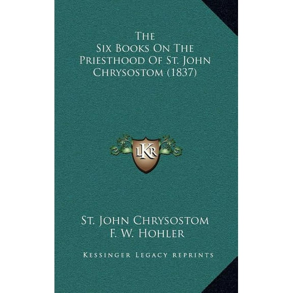 The Six Books On The Priesthood Of St. John Chrysostom (1837) (Hardcover)
