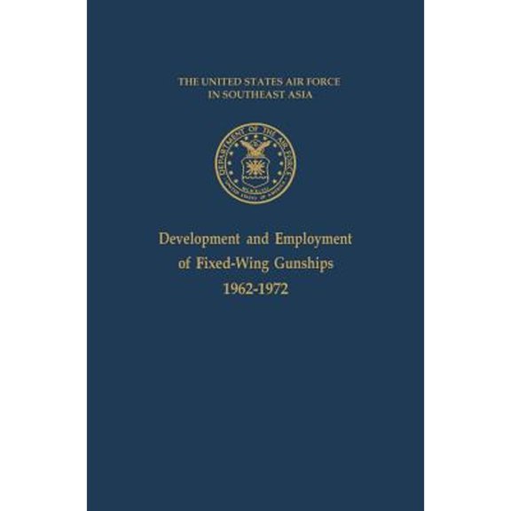 Development and Employment of Fixed-Wing Gunships 1962-1972 (Hardcover)