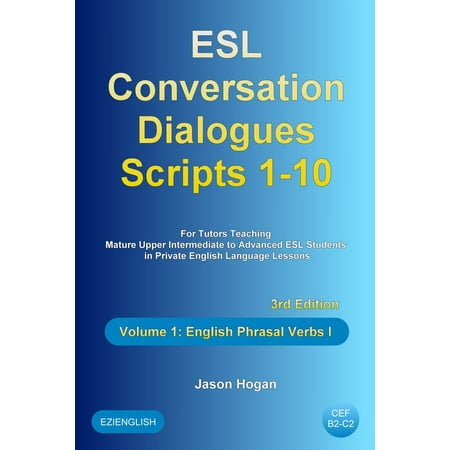 ESL Conversation Dialogues Scripts 1-10 Volume 1: English Phrasal Verbs I -