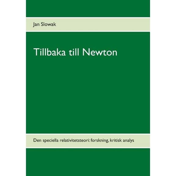 Tillbaka till Newton: Den speciella relativitetsteori: forskning, kritisk analys, (Paperback)