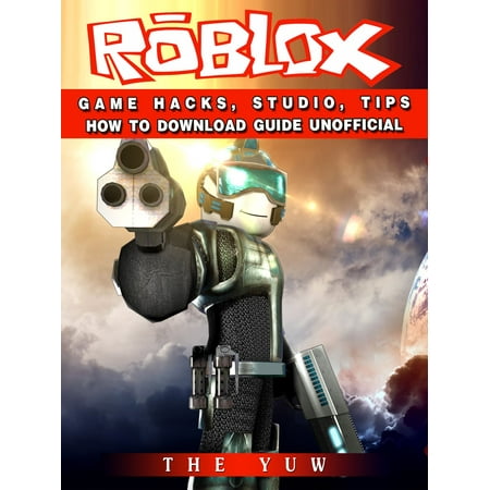 Roblox Game Hacks Studio Tips How To Download Guide Unofficial Ebook - 