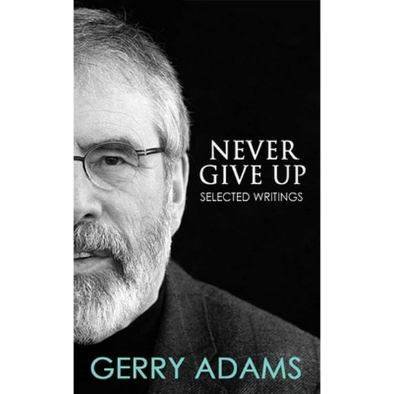 Pre-Owned Never Give Up:: Selected Writings (Paperback) 1781175373 9781781175378