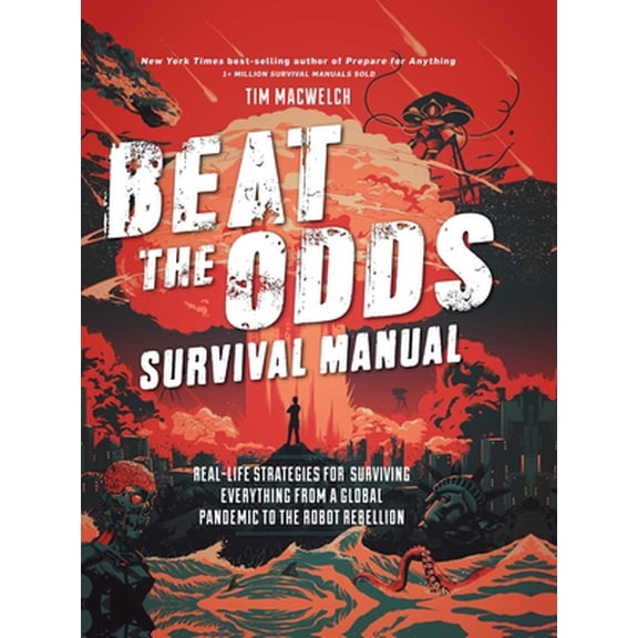 Pre-Owned Beat the Odds Survival Manual: Real-Life Strategies for Surviving Everything from a Global Pandemic to the Robot Rebellion (Paperback) 1681885301 9781681885308