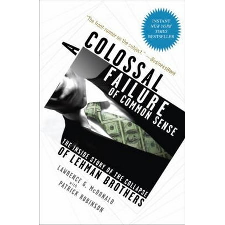 A Colossal Failure of Common Sense: The Inside Story of the Collapse of Lehman Brothers