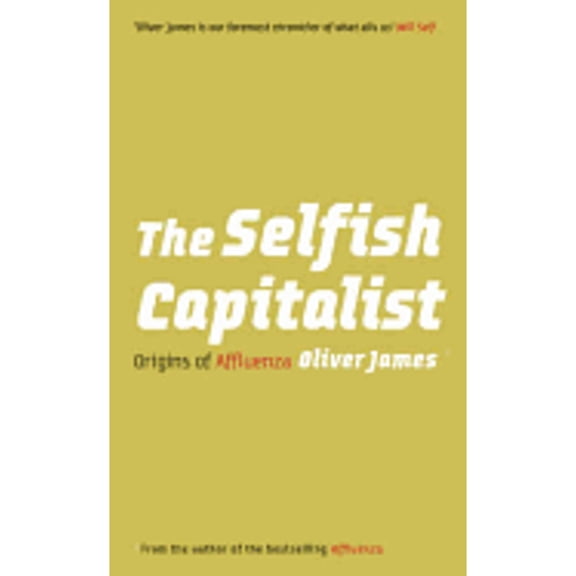 Pre-Owned The Selfish Capitalist: Origins of Affluenza (Hardcover) by Oliver James
