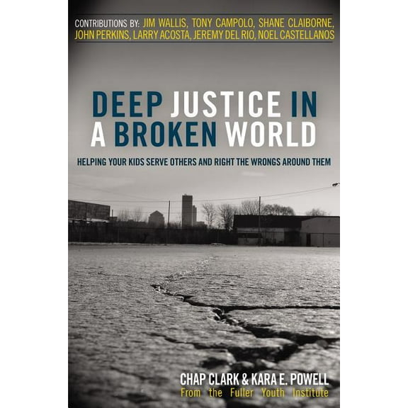 Youth Specialties (Paperback) Deep Justice in a Broken World: Helping Your Kids Serve Others and Right the Wrongs Around Them, (Paperback)