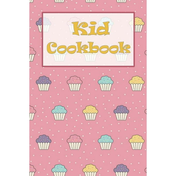 Kids Cookbook Kids Cookbook, Blank Cookbook for Kids Recipes Menu