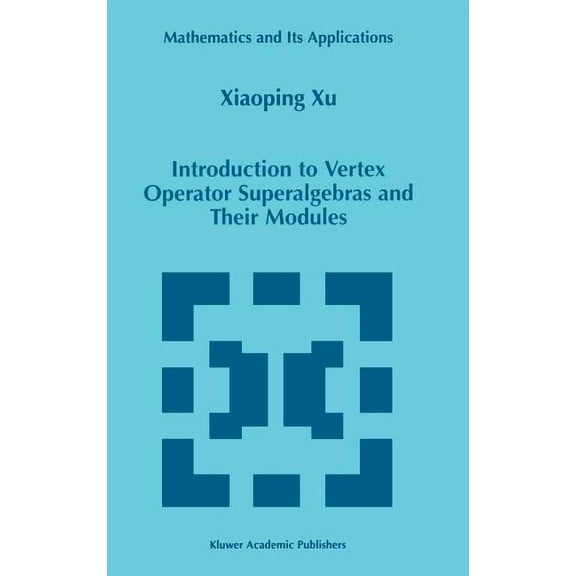 Mathematics and Its Applications Introduction to Vertex Operator Superalgebras and Their Modules, Book 456, (Hardcover)