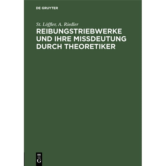 Reibungstriebwerke Und Ihre Missdeutung Durch Theoretiker, (Hardcover)