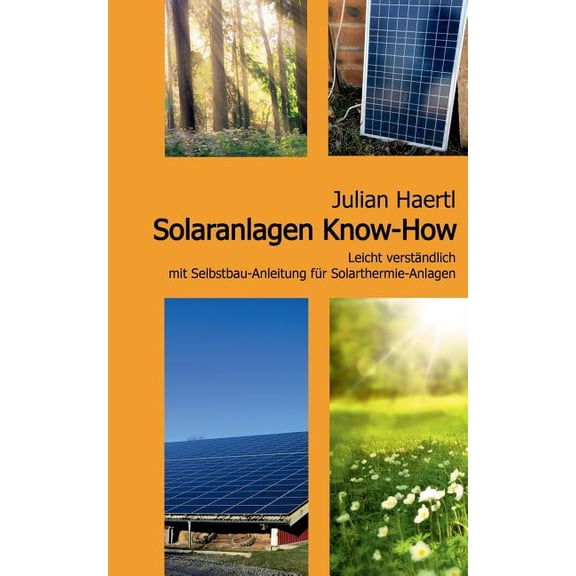 Solaranlagen Know-How: Leicht verständlich mit Selbstbau-Anleitung für Solarthermie-Anlagen, (Paperback)