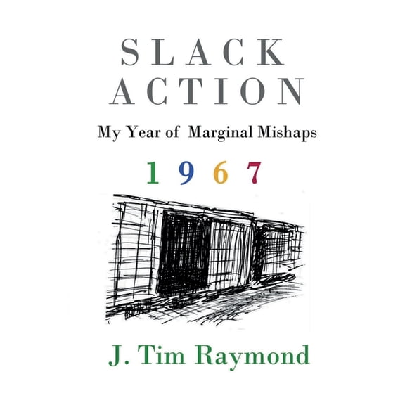 Slack Action: My Year of Marginal Mishaps, 1967, (Paperback)