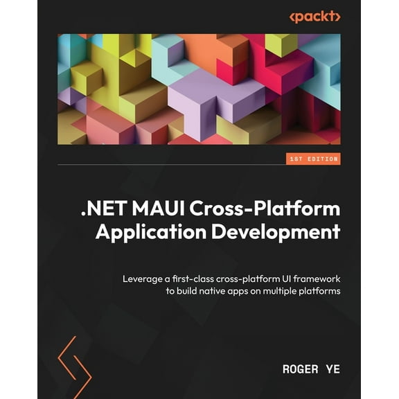 .NET MAUI Cross-Platform Application Development: Leverage a first-class cross-platform UI framework to build native app, (Paperback)