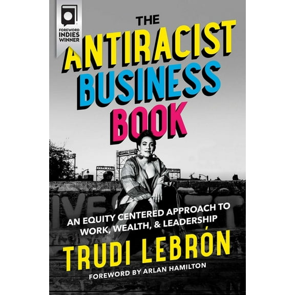 The Antiracist Business Book: An Equity Centered Approach to Work, Wealth, and Leadership, (Hardcover)