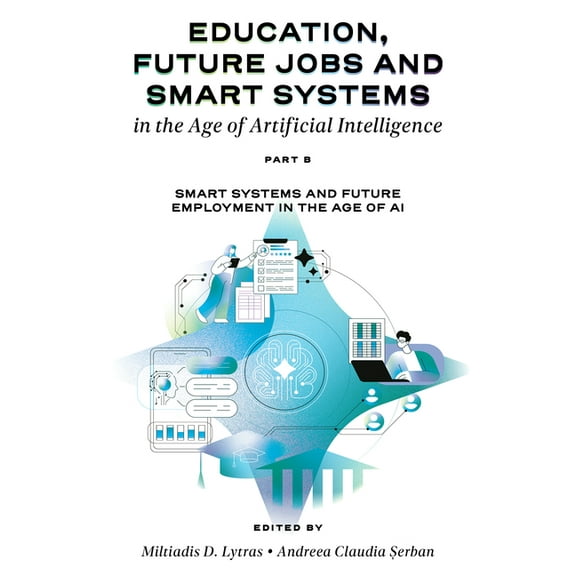 Education, Future Jobs and Smart Systems in the Age of Artificial Intelligence, Part B: Smart Systems and Future Employm, (Hardcover)