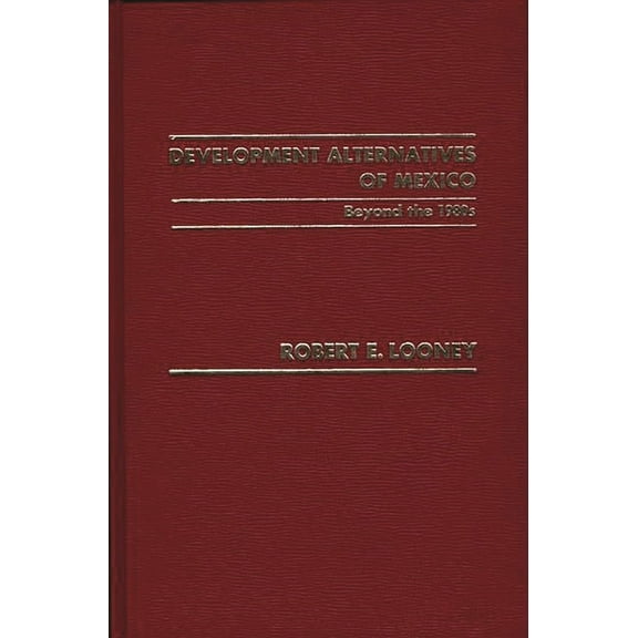 Development Alternatives of Mexico Beyond the 1980s, (Hardcover)