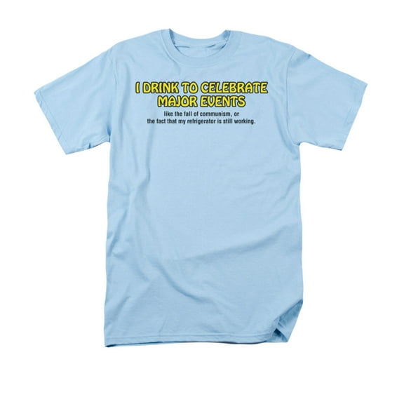 I Drink To Celebrate Major Events LikeFunny Saying Adult T-Shirt