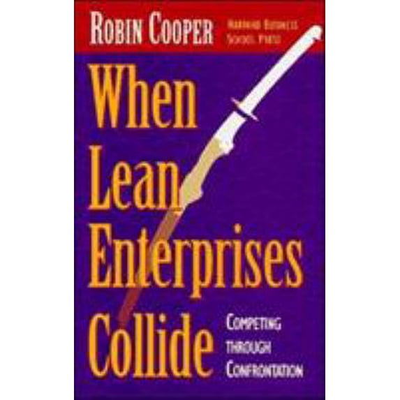 Pre-Owned When Lean Enterprises Collide: Competing Through Confrontation (Hardcover) 0875845401 9780875845401