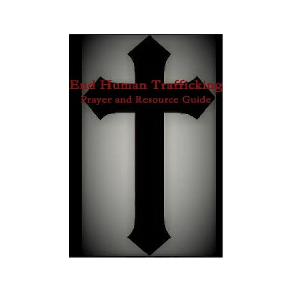 End Human Trafficking: Prayer and Resource Guide, (Paperback)